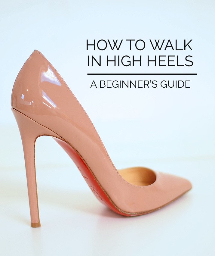 How to Walk In High Heels Without Pain: advice for beginners